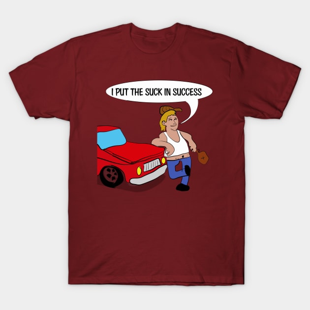 I put the suck in success T-Shirt by Rick Post